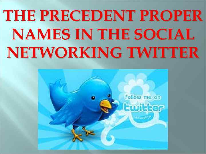 THE PRECEDENT PROPER NAMES IN THE SOCIAL NETWORKING TWITTER 