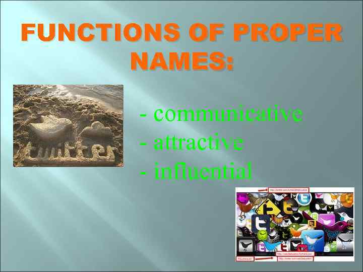 FUNCTIONS OF PROPER NAMES: - communicative - attractive - influential 