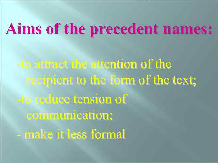 Aims of the precedent names: -to attract the attention of the recipient to the