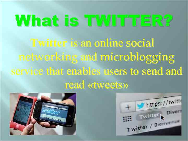 What is TWITTER? Twitter is an online social networking and microblogging service that enables