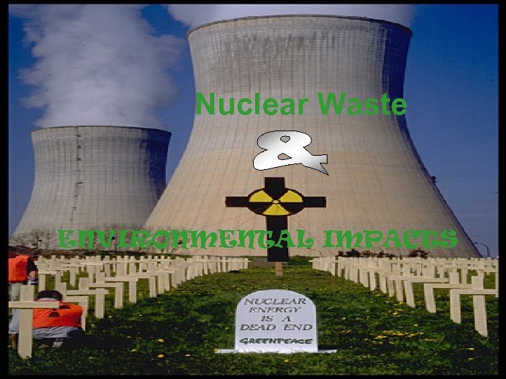 Nuclear Waste ENVIRONMENTAL IMPACTS 