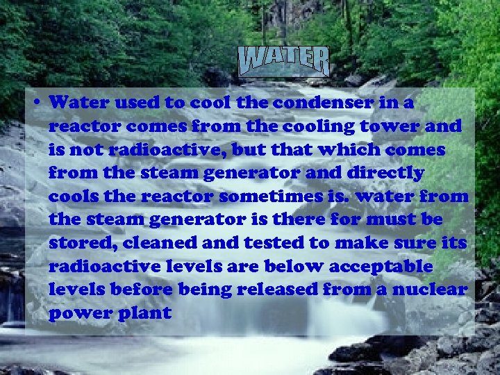  • Water used to cool the condenser in a reactor comes from the