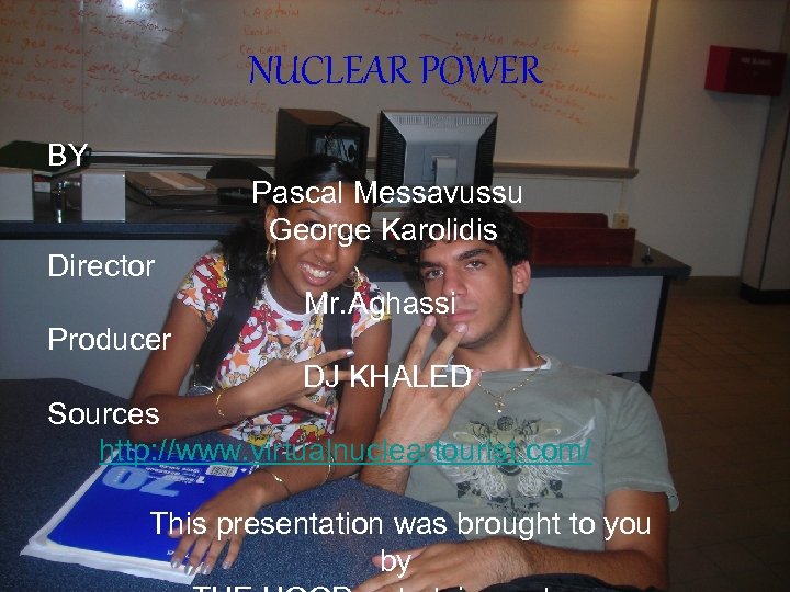NUCLEAR POWER BY Pascal Messavussu George Karolidis Director Mr. Aghassi Producer DJ KHALED Sources