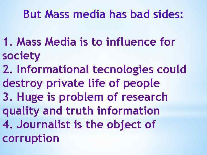 But Mass media has bad sides: 1. Mass Media is to influence for society