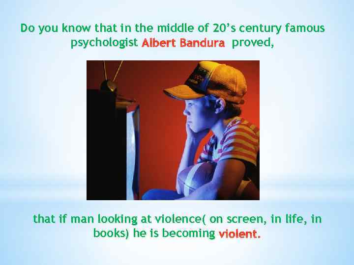 Do you know that in the middle of 20’s century famous psychologist Albert Bandura