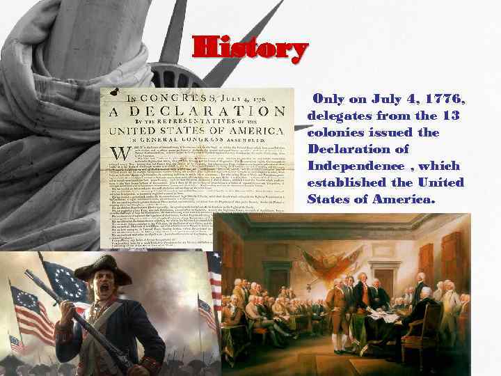 History • Only on July 4, 1776, delegates from the 13 colonies issued the