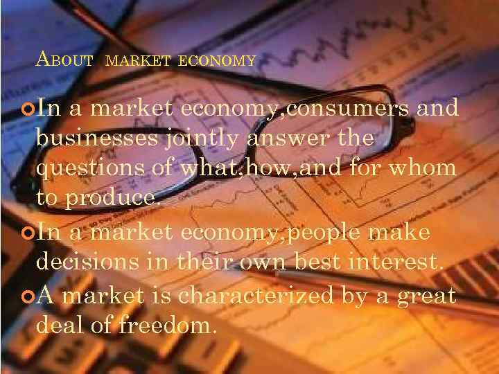 ABOUT In MARKET ECONOMY. a market economy, consumers and businesses jointly answer the questions