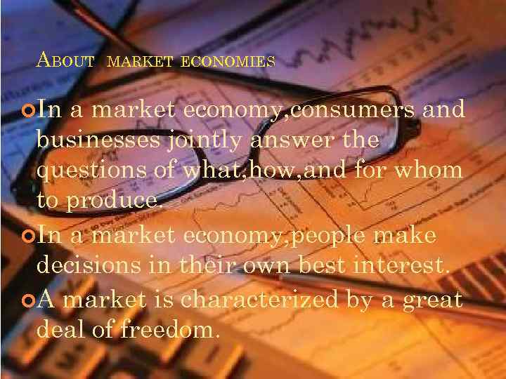 ABOUT In MARKET ECONOMIES. a market economy, consumers and businesses jointly answer the questions