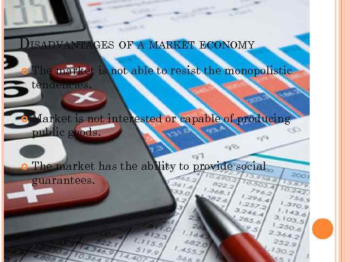 DISADVANTAGES OF A MARKET ECONOMY The market is not able to resist the monopolistic