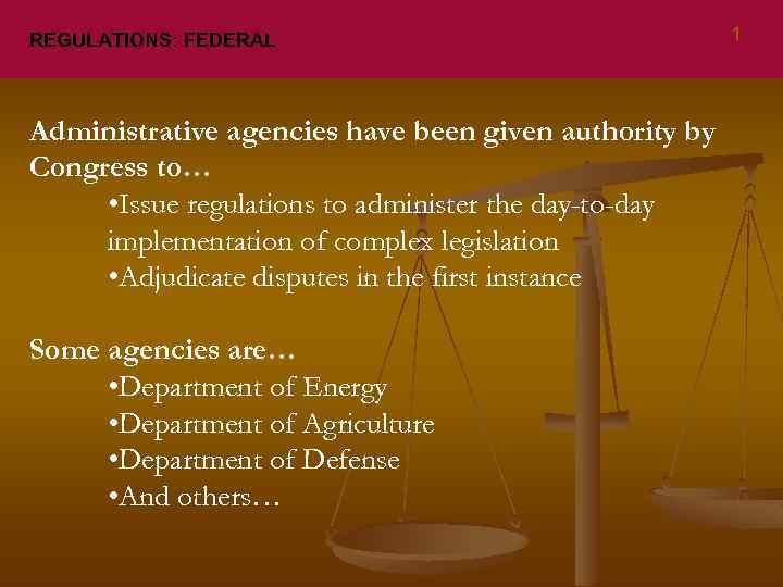 REGULATIONS: FEDERAL Administrative agencies have been given authority by Congress to… • Issue regulations