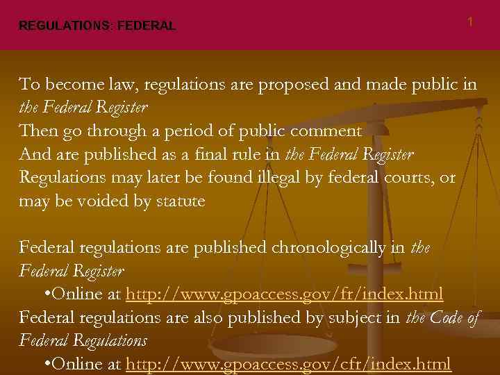 REGULATIONS: FEDERAL 1 To become law, regulations are proposed and made public in the