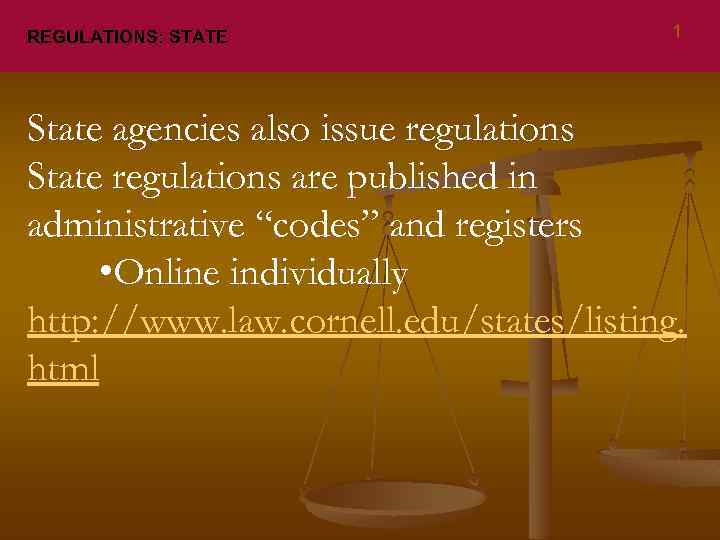 REGULATIONS: STATE 1 State agencies also issue regulations State regulations are published in administrative