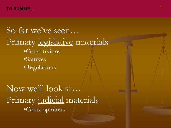 TO SUM UP… So far we’ve seen… Primary legislative materials • Constitutions • Statutes