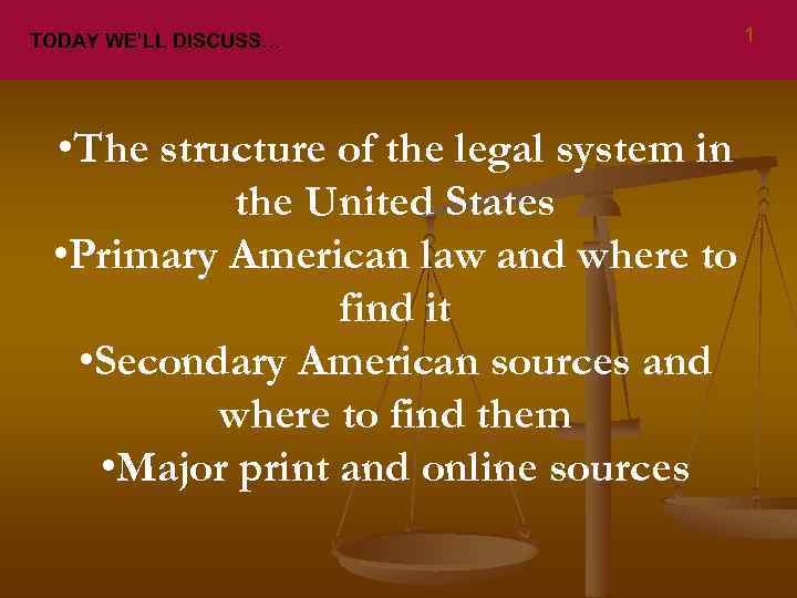 TODAY WE’LL DISCUSS… • The structure of the legal system in the United States
