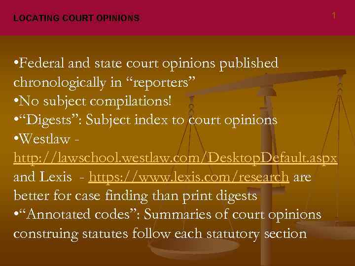 LOCATING COURT OPINIONS 1 • Federal and state court opinions published chronologically in “reporters”