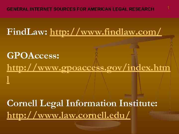GENERAL INTERNET SOURCES FOR AMERICAN LEGAL RESEARCH 1 Find. Law: http: //www. findlaw. com/