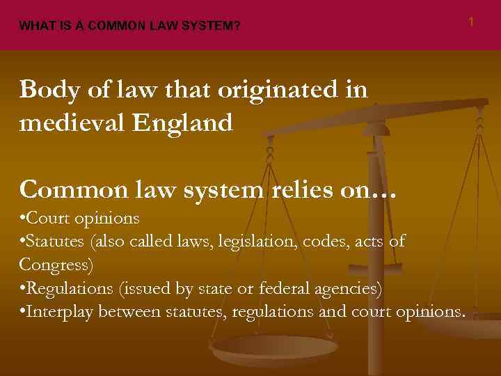 WHAT IS A COMMON LAW SYSTEM? Body of law that originated in medieval England