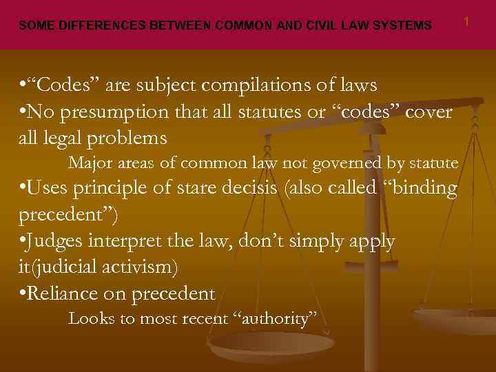 SOME DIFFERENCES BETWEEN COMMON AND CIVIL LAW SYSTEMS • “Codes” are subject compilations of