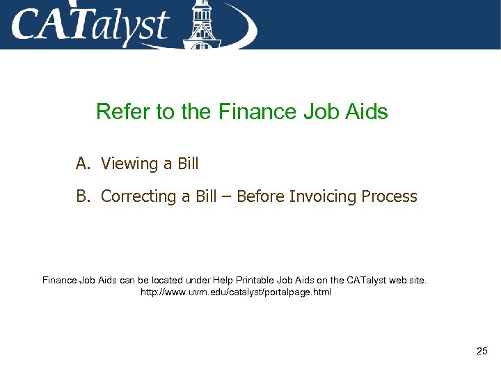 Refer to the Finance Job Aids A. Viewing a Bill B. Correcting a Bill