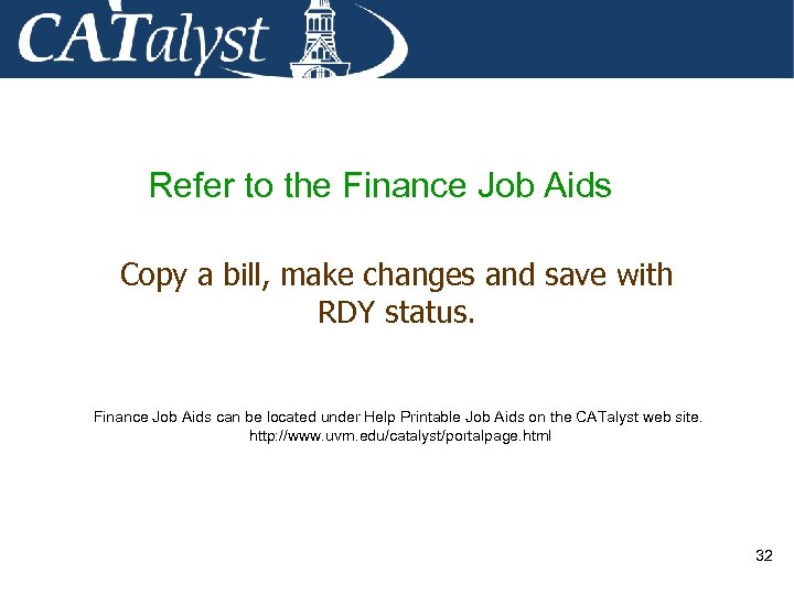 Refer to the Finance Job Aids Copy a bill, make changes and save with