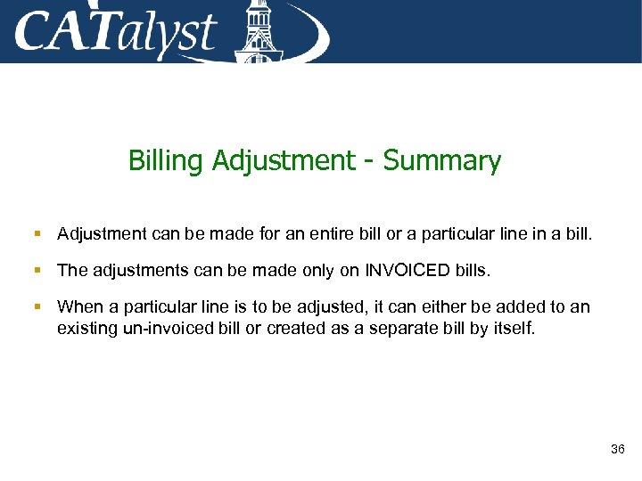 Billing Adjustment - Summary § Adjustment can be made for an entire bill or