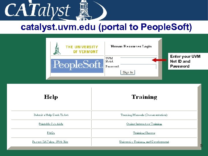 catalyst. uvm. edu (portal to People. Soft) Enter your UVM Net ID and Password