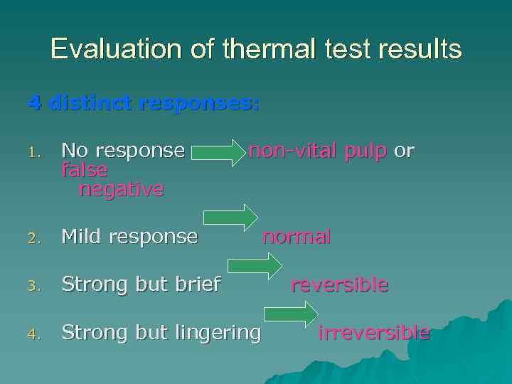 Evaluation of thermal test results 4 distinct responses: 1. No response non-vital pulp or