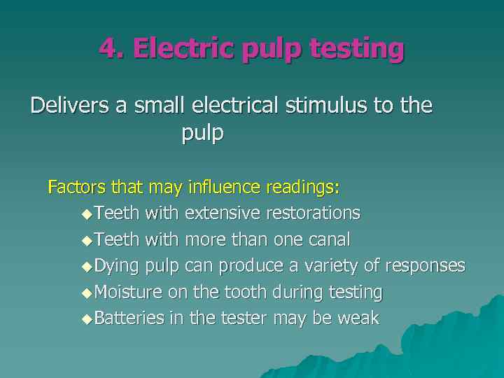 4. Electric pulp testing Delivers a small electrical stimulus to the pulp Factors that