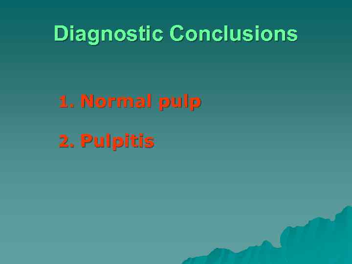 Diagnostic Conclusions 1. Normal pulp 2. Pulpitis 