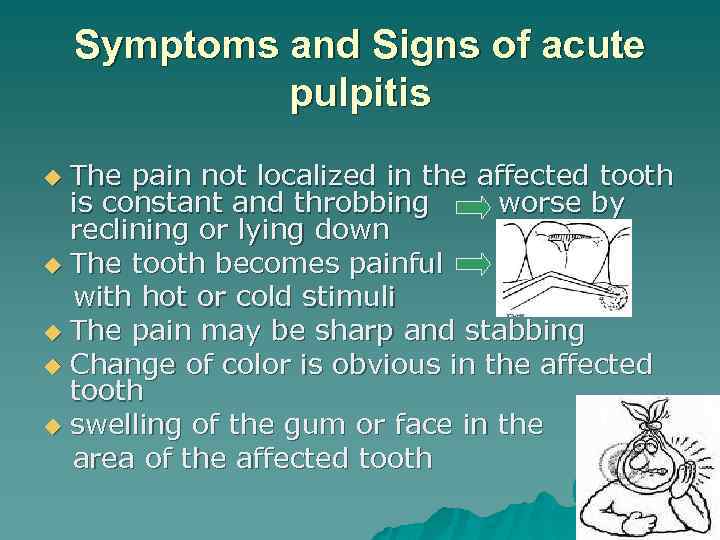 Symptoms and Signs of acute pulpitis The pain not localized in the affected tooth