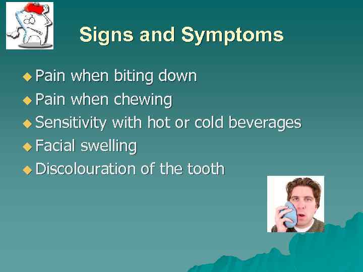 Signs and Symptoms u Pain when biting down u Pain when chewing u Sensitivity