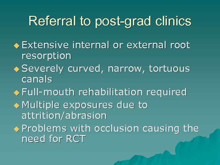 Referral to post-grad clinics u Extensive internal or external root resorption u Severely curved,