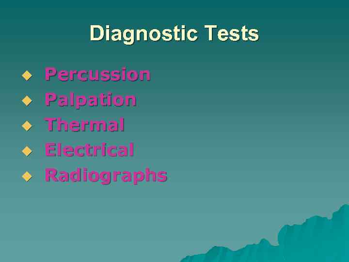 Diagnostic Tests u u u Percussion Palpation Thermal Electrical Radiographs 