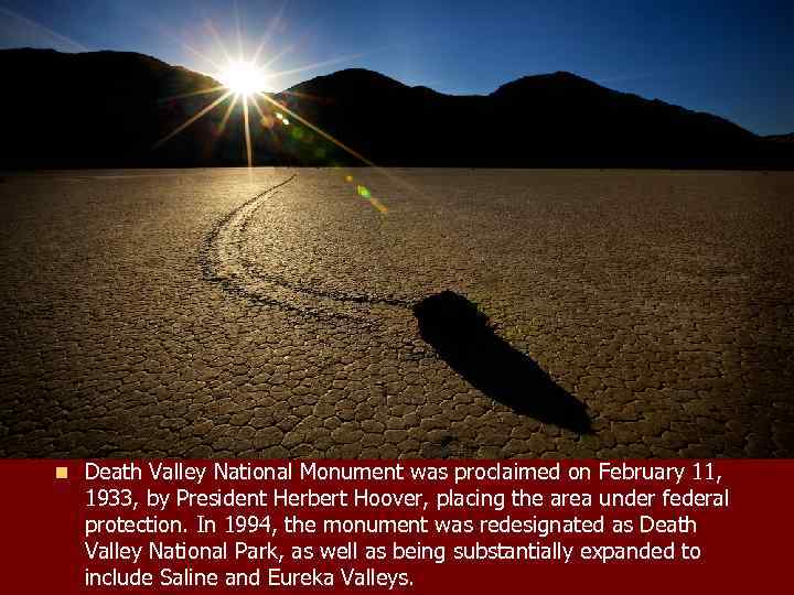 n Death Valley National Monument was proclaimed on February 11, 1933, by President Herbert
