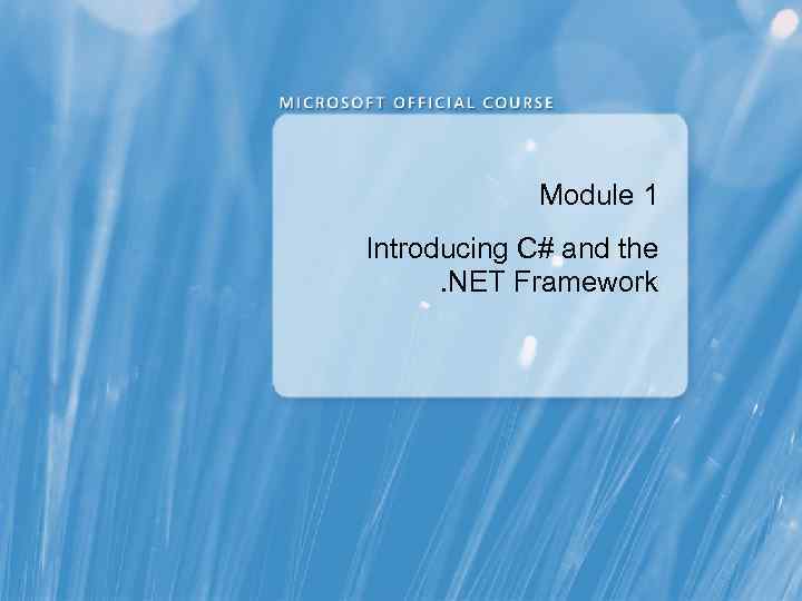 Module 1 Introducing C# and the. NET Framework 