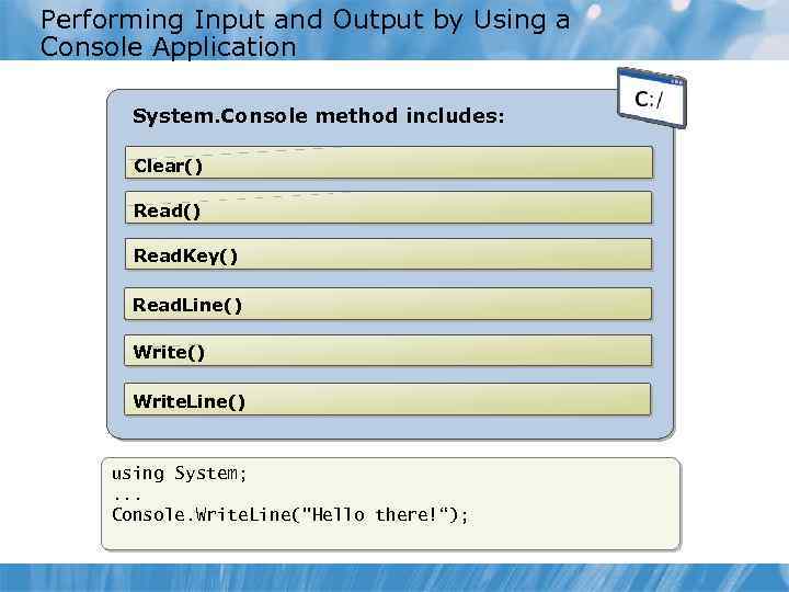 Performing Input and Output by Using a Console Application System. Console method includes: Clear()