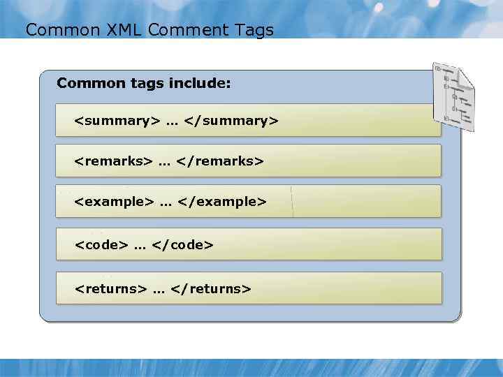 Common XML Comment Tags Common tags include: <summary> … </summary> <remarks> … </remarks> <example>