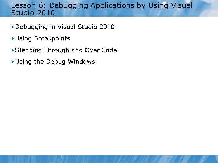 Lesson 6: Debugging Applications by Using Visual Studio 2010 • Debugging in Visual Studio