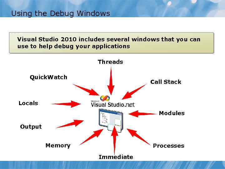 Using the Debug Windows Visual Studio 2010 includes several windows that you can use