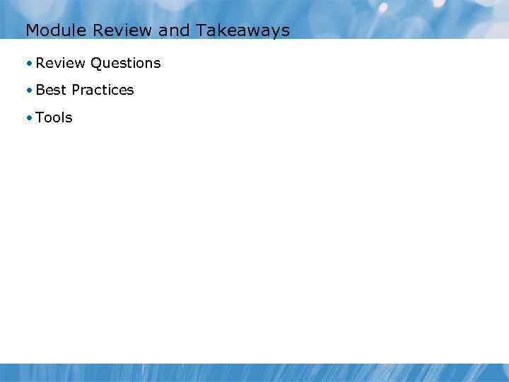Module Review and Takeaways • Review Questions • Best Practices • Tools 