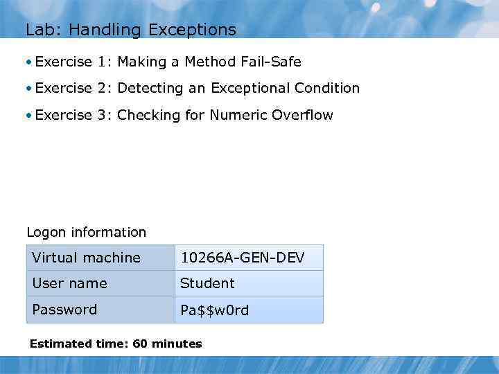 Lab: Handling Exceptions • Exercise 1: Making a Method Fail-Safe • Exercise 2: Detecting