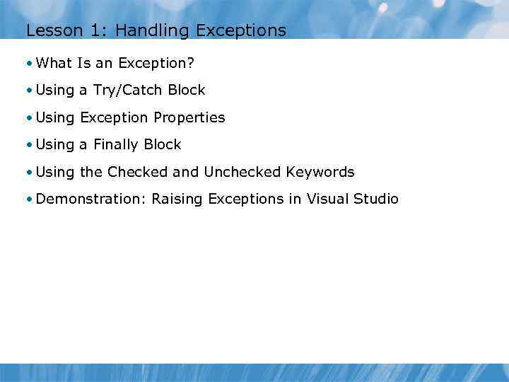 Lesson 1: Handling Exceptions • What Is an Exception? • Using a Try/Catch Block