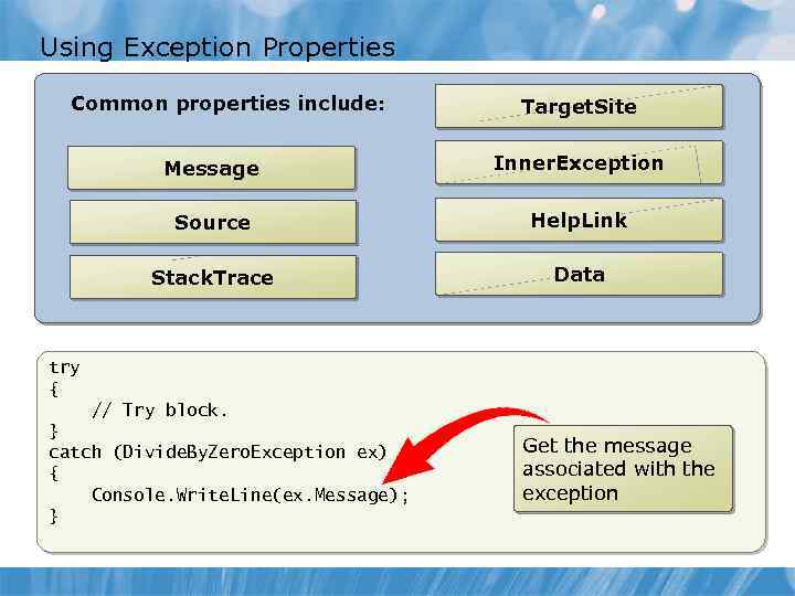 Using Exception Properties Common properties include: Target. Site Message Inner. Exception Source Help. Link