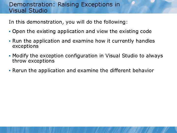 Demonstration: Raising Exceptions in Visual Studio In this demonstration, you will do the following: