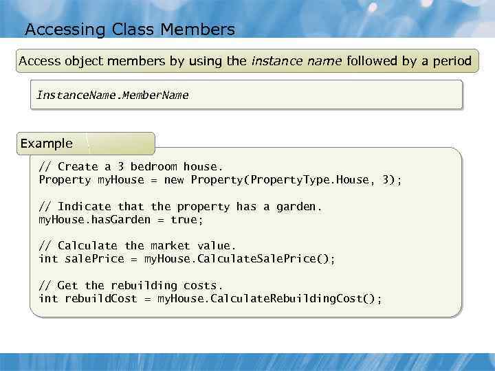 Accessing Class Members Access object members by using the instance name followed by a