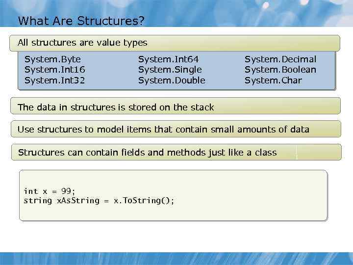 What Are Structures? All structures are value types System. Byte System. Int 16 System.