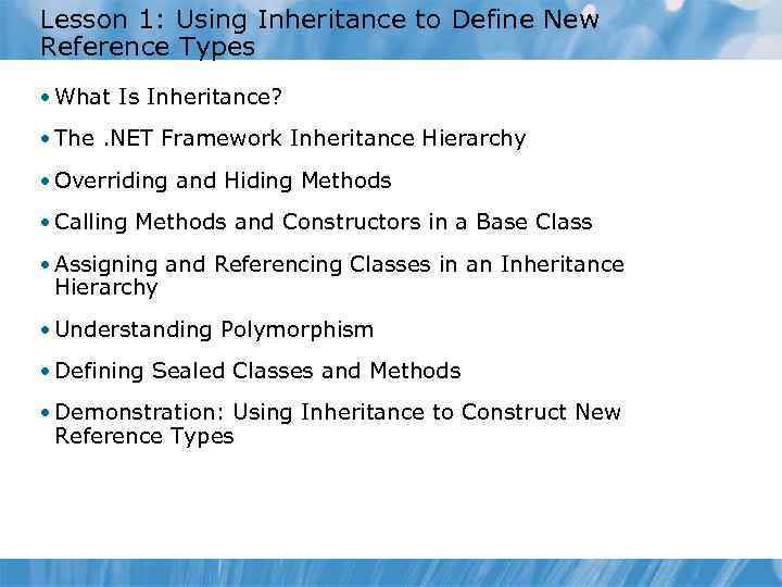 Lesson 1: Using Inheritance to Define New Reference Types • What Is Inheritance? •