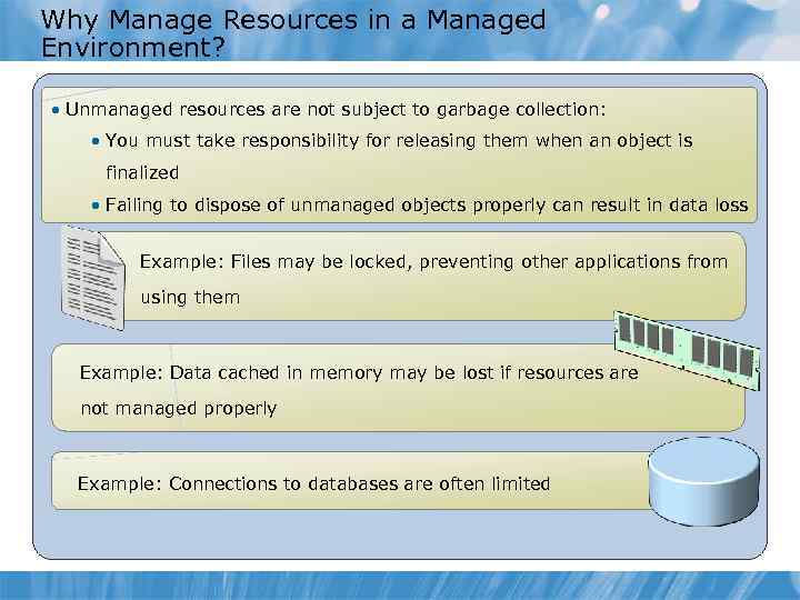 Why Manage Resources in a Managed Environment? • Unmanaged resources are not subject to