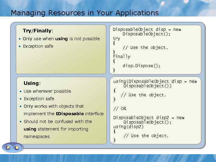 Managing Resources in Your Applications Try/Finally: • Only use when using is not possible