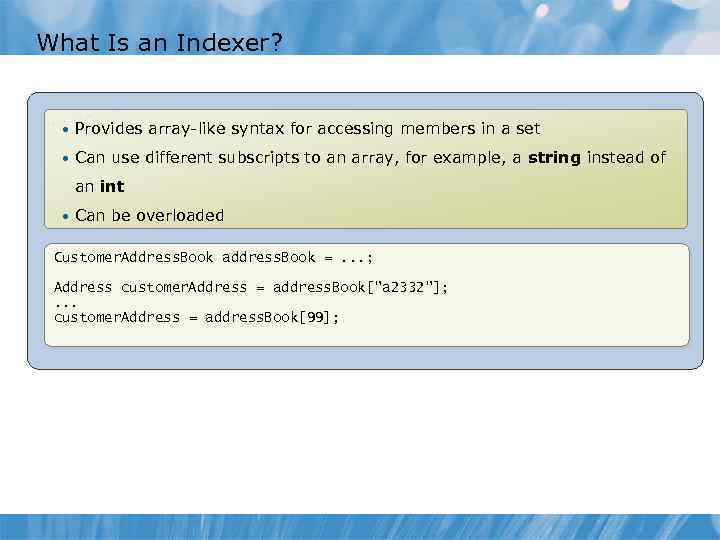 What Is an Indexer? • Provides array-like syntax for accessing members in a set